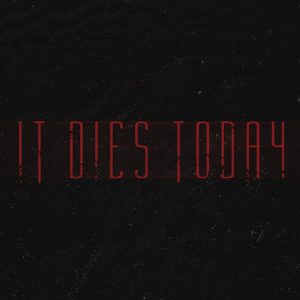 It Dies Today